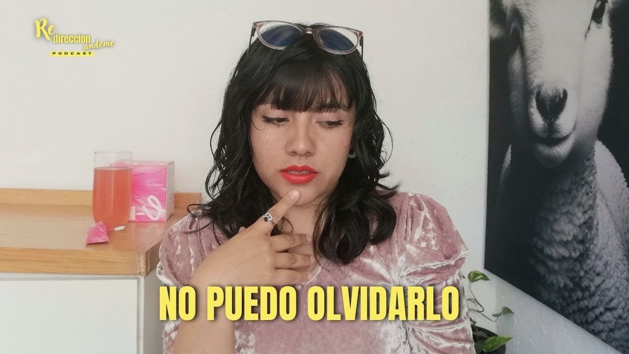 Ep. 32: ¿Porqué no puedo olvidarlo?