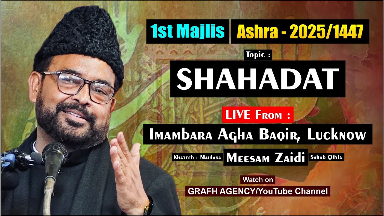 🔴 Maulana Meesam Zaidi | 1st Majlis | Ashra 1447 2025 | Topic Shahadat | Imambada Agha Baqir Lucknow