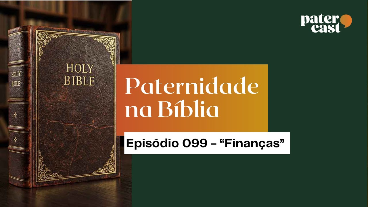 EP.99 | Paternidade na Bíblia - “Finanças”