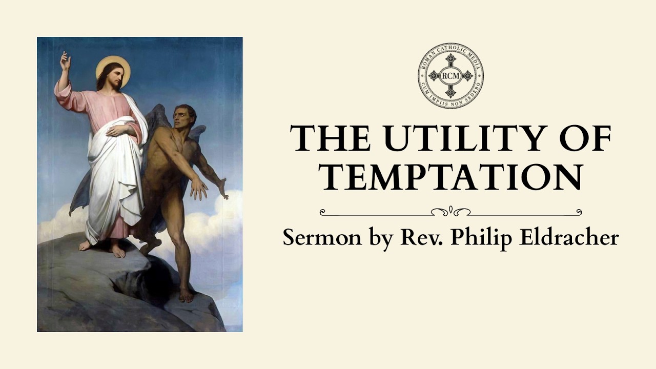 Sermon: Lent I - Utility of Temptation, by Rev. Philip Eldracher
