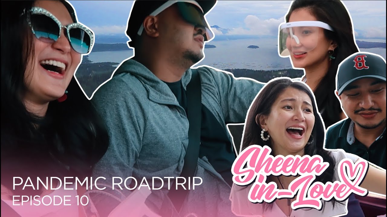 Pandemic Roadtrip | Sheena In Love | Ep 10