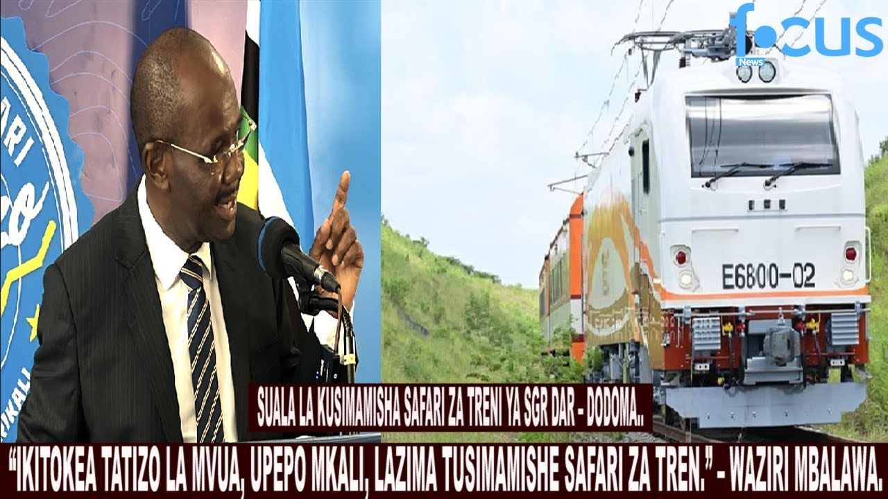 SUALA LA KUSIMAMISHWA KWA SAFARI ZA TREN YA SGR DAR – DODOMA WAKATI WA MVUA SERIKALI YATOA KAULI HII