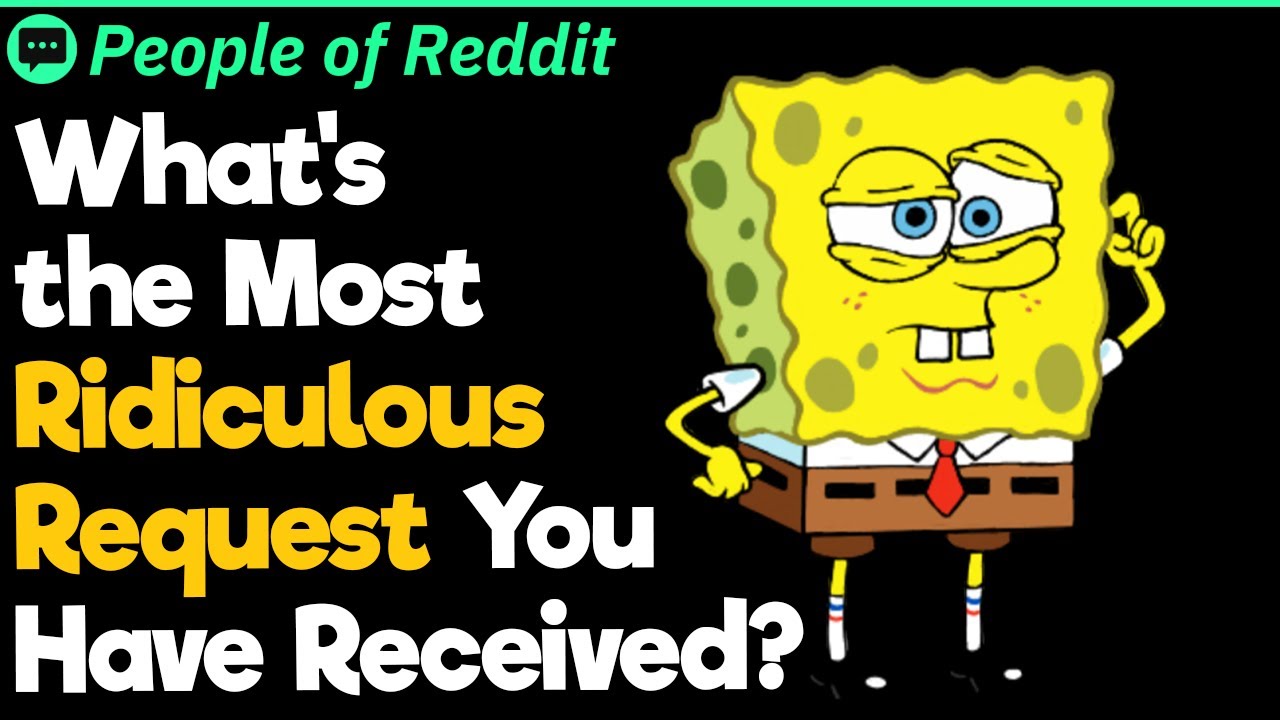 What’s the Most Ridiculous Request You Have Received?