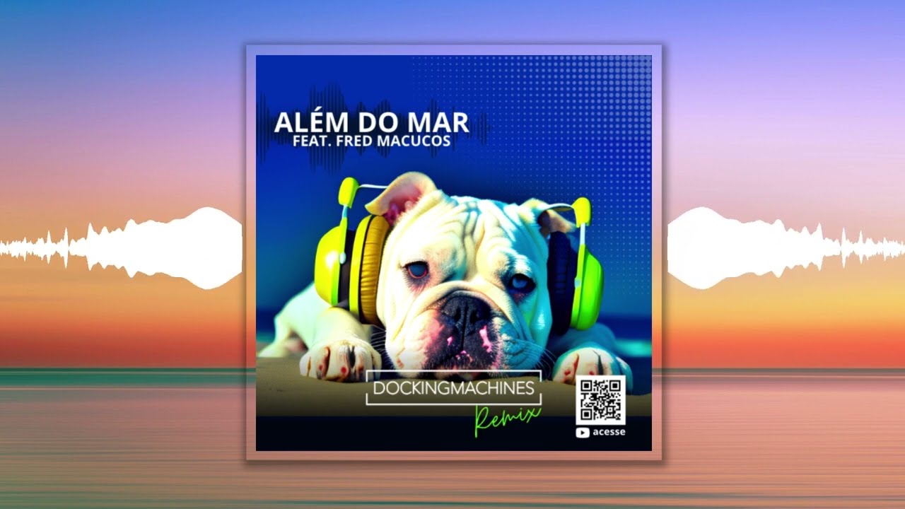 Além do Mar Feat. Fred Macucos - Docking Machines Remix