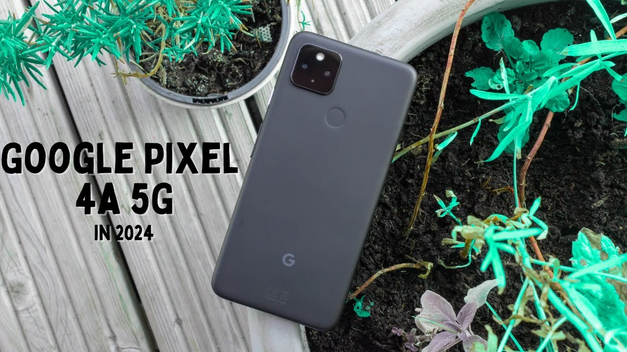 Pixel 4a 5G in 2024: Does it Still Hold Up?