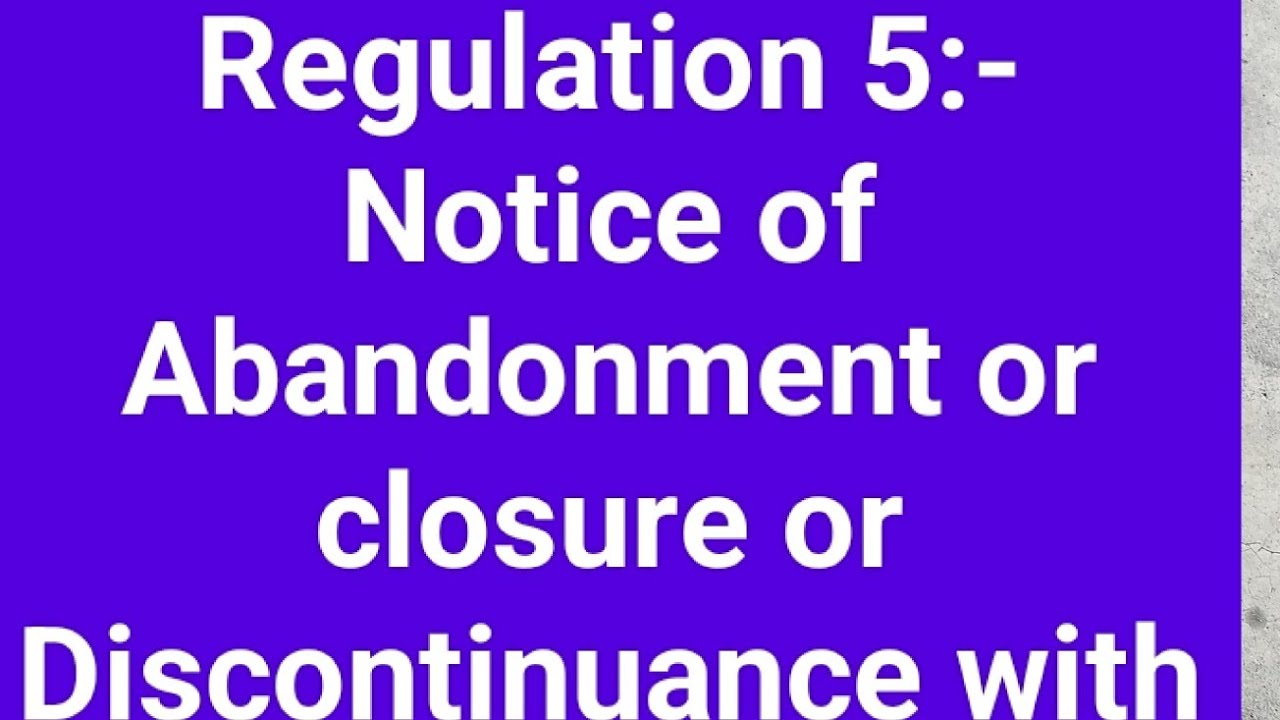 Regulation 5:-Notice of Abandonment or closure or Discontinuance with MCQ