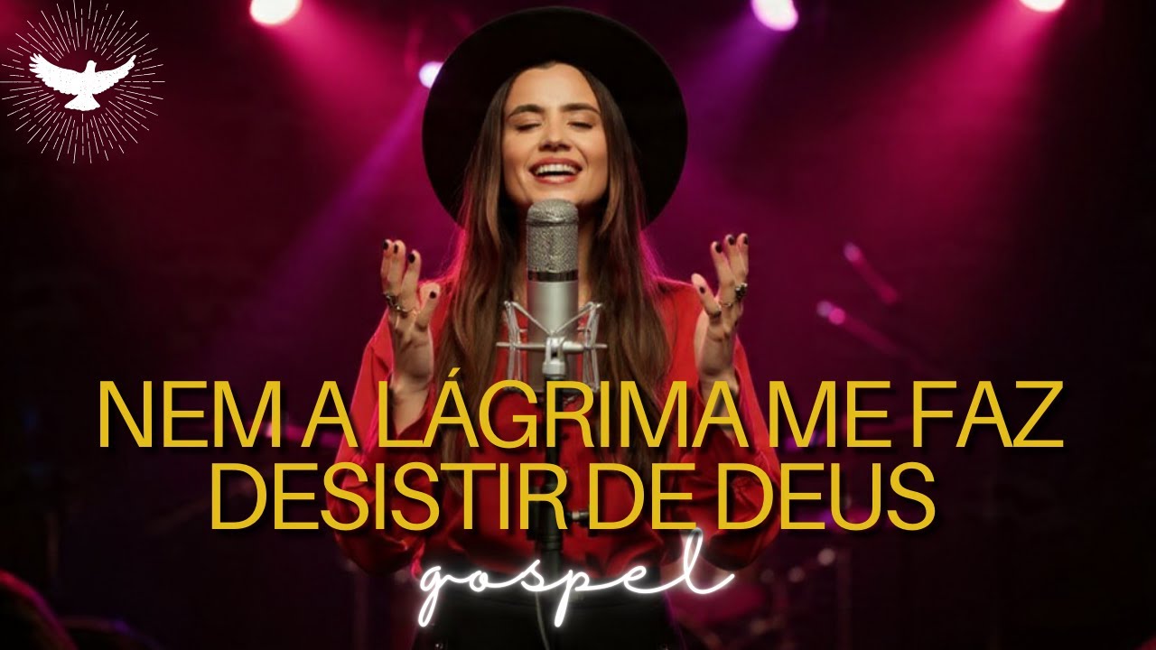 NEM A LÁGRIMA Me Faz Desistir de Deus – Inspirado Isadora Pompeo – Música Gospel – Louvor Gospel