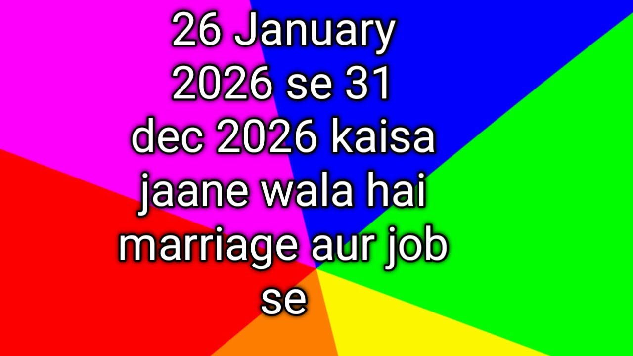 26 January 2026 se 31 dec 2026 kaisa jaane wala hai marriage aur job se