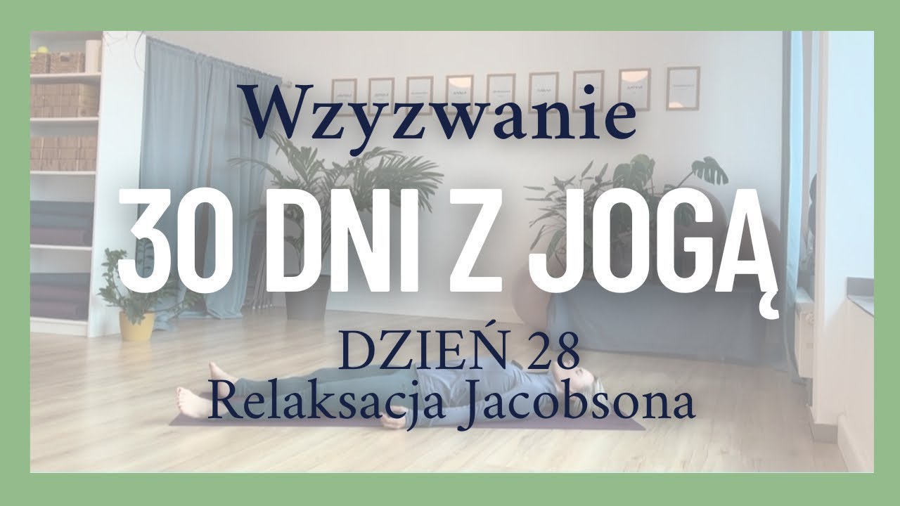 Relaksacja Jacosona | Głębokie rozluźnienie ciała i umysłu | 30 dni z jogą | DZIEŃ 28