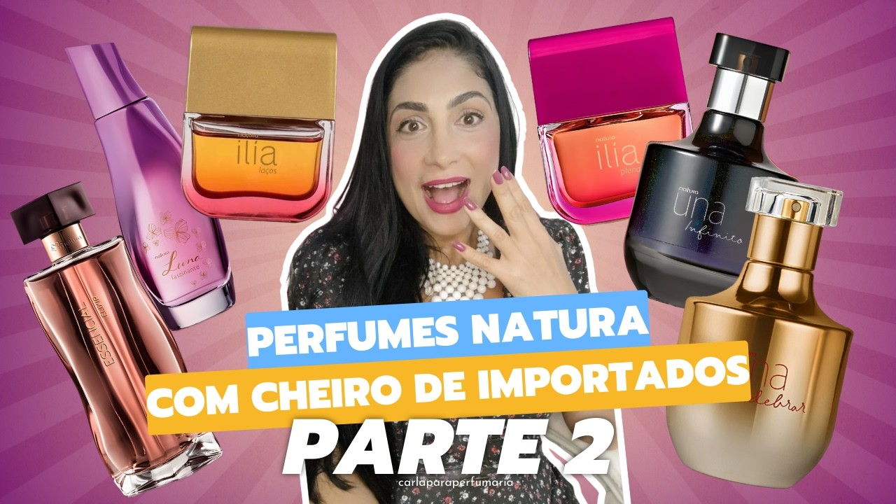 Perfumes Natura com parecidos com Importados – Parte 2 🌸✨