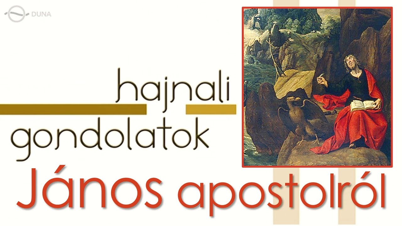 Hajnali gondolatok – János evangélista / Blázy Árpád (MTV: DUNA – 2016)