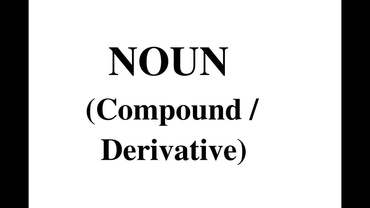 İngilis dili, Toplu 1 Noun izah - Morphological Composition of Nouns (Mürəkkəb isimlər)