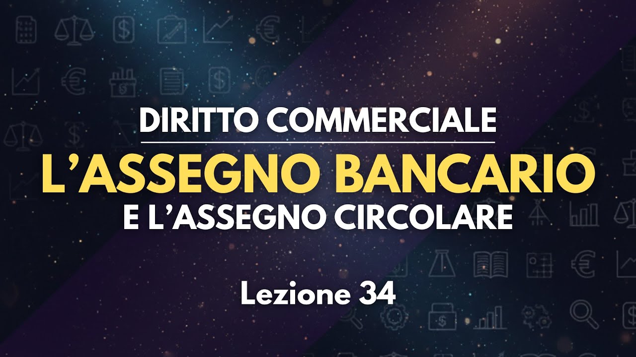 L'ASSEGNO BANCARIO E CIRCOLARE - Diritto commerciale [Lezione 34]
