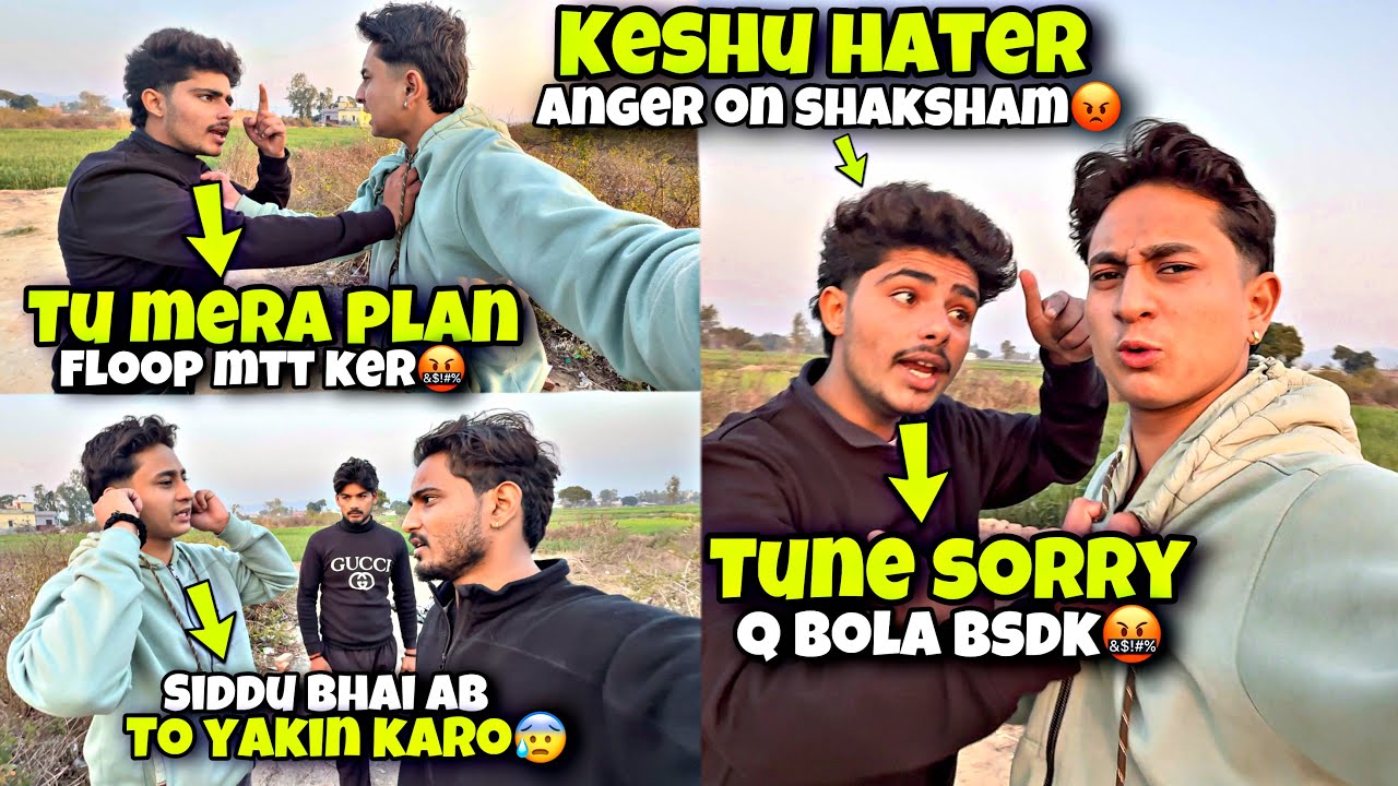 Keshu hater Anger On shaksham😡|Tune sorry Q bola🤬|Kawa h2r