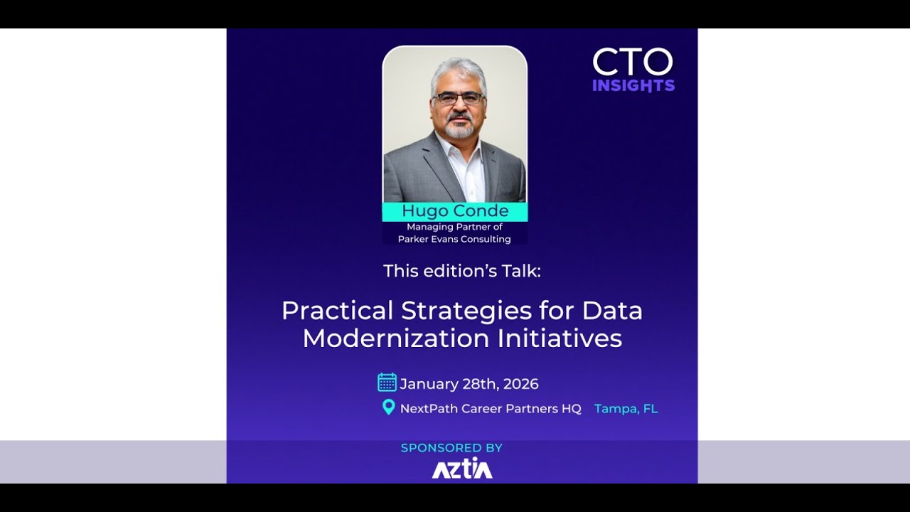 CTO Insights Tampa | Hugo Conde | Practical Strategies for Data Modernization Initiatives