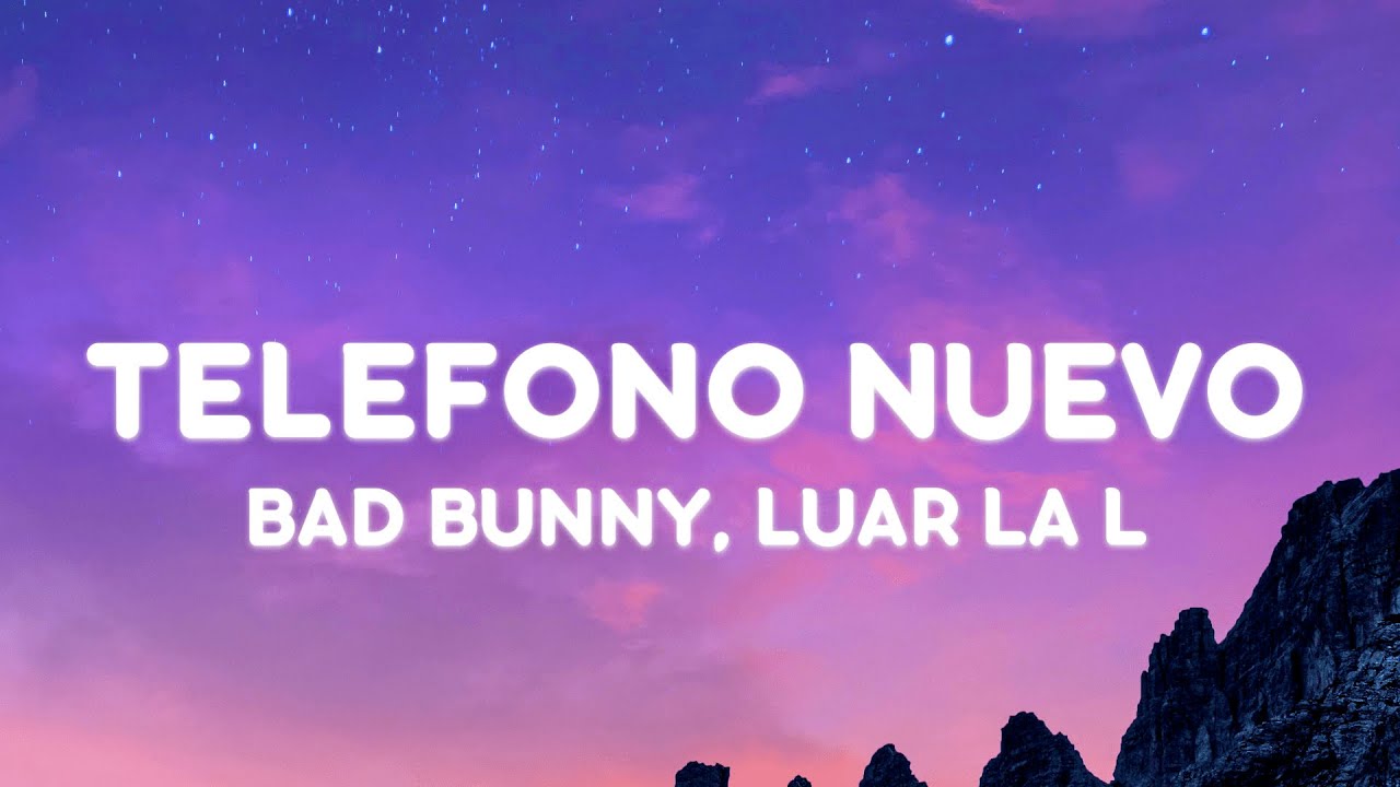 BAD BUNNY - TELEFONO NUEVO (Letra/Lyrics) | nadie sabe lo que va a pasar mañana