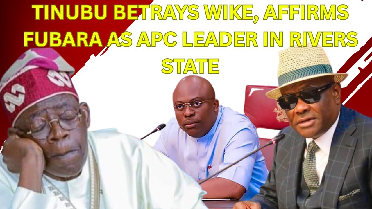 Tinubu Betrays Wike, Affirms Fubara as APC Leader in Rivers State