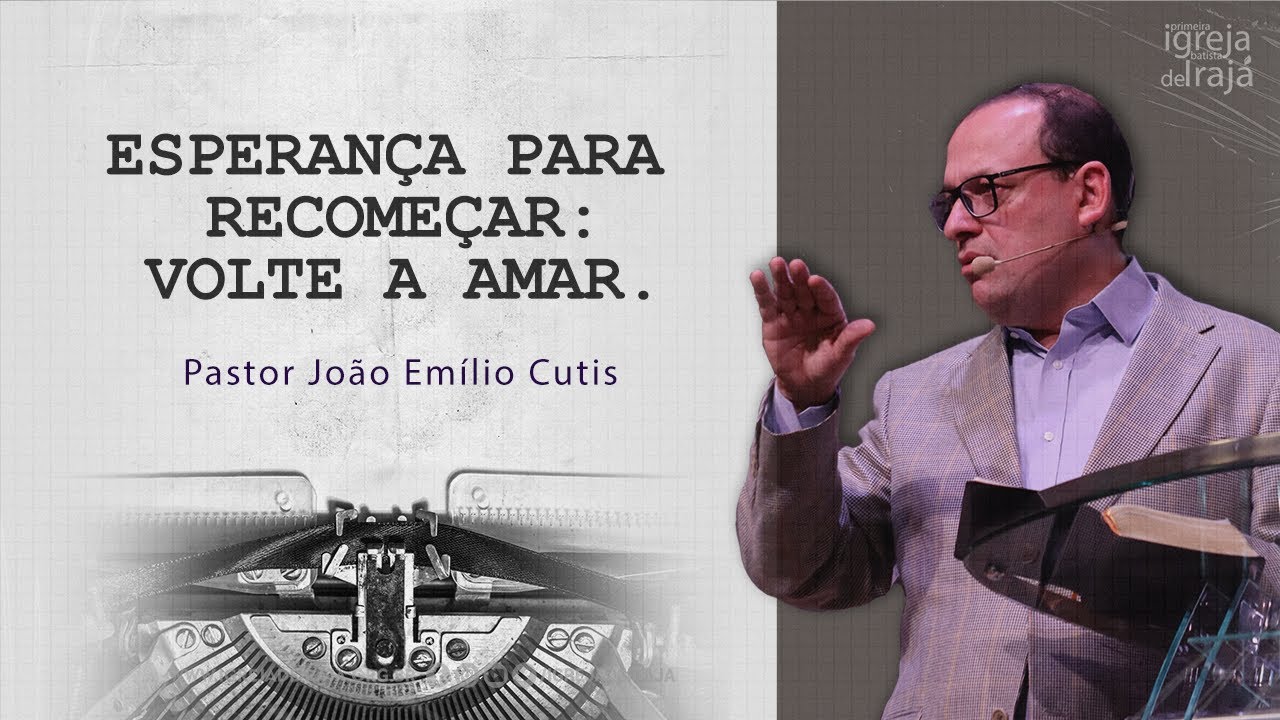 ESPERANÇA PARA RECOMEÇAR: VOLTE A AMAR - Pastor João Emílio Cutis  - 07/06/2023 - 19:30