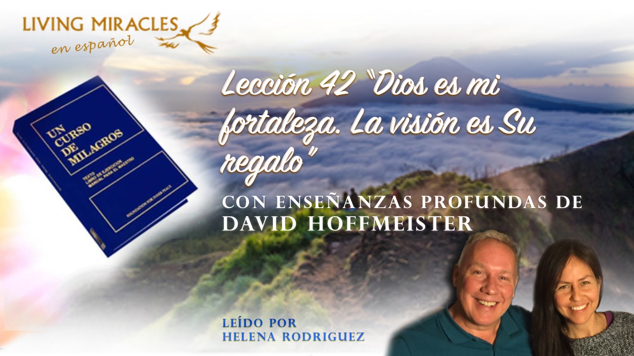 UCDM Lección 42 “Dios es mi fortaleza. La visión es Su regalo