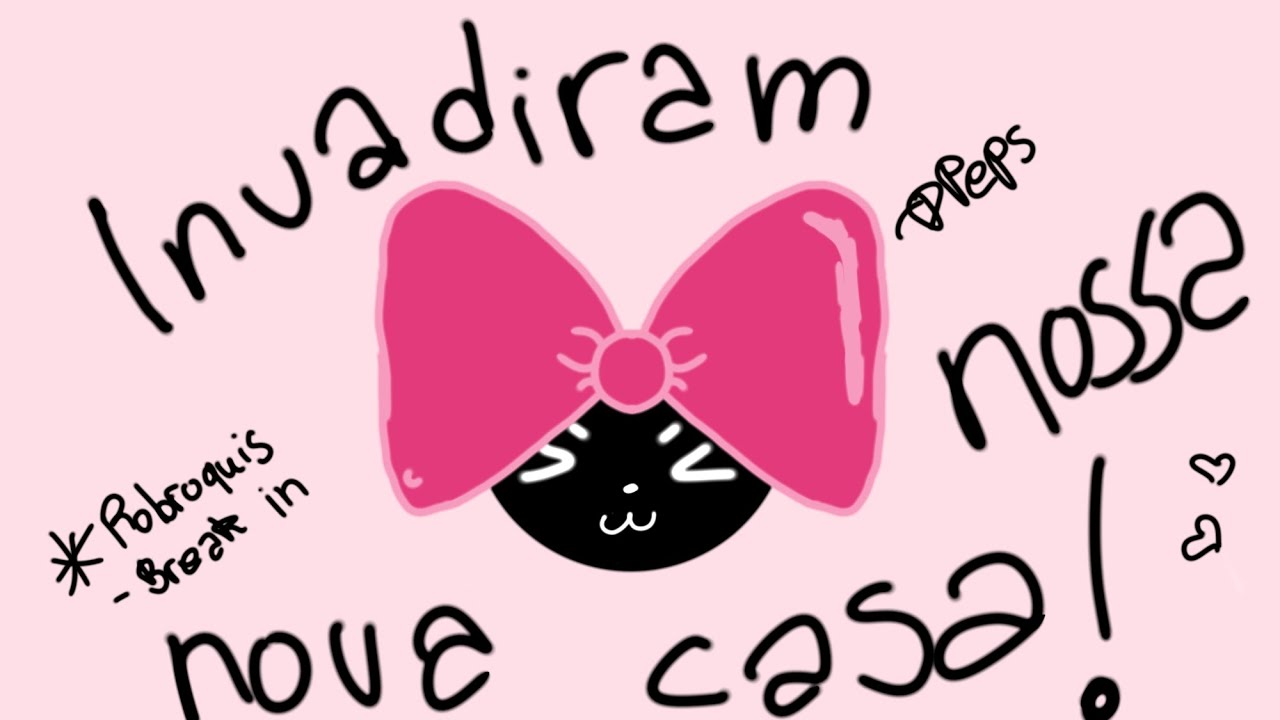Robroquis fez com q invadissem minha casa,q absurdo ;-;