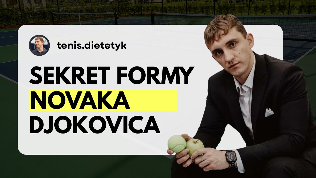 Sekret formy Novaka Djokovica. Jak dieta zmienia grę na korcie? (Gość: Filip- tenis.dietetyk)