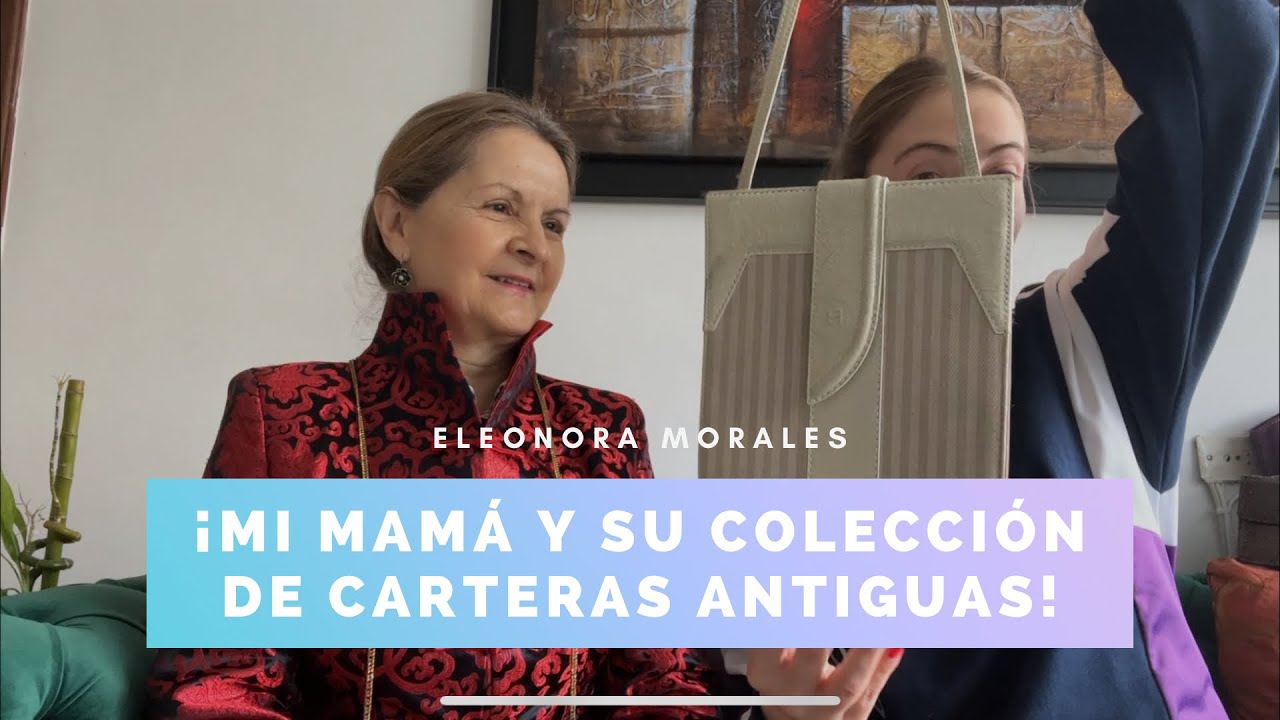 ¡MI MAMÁ Y SU COLECCIÓN DE CARTERAS ANTIGUAS! - Eleonora Morales