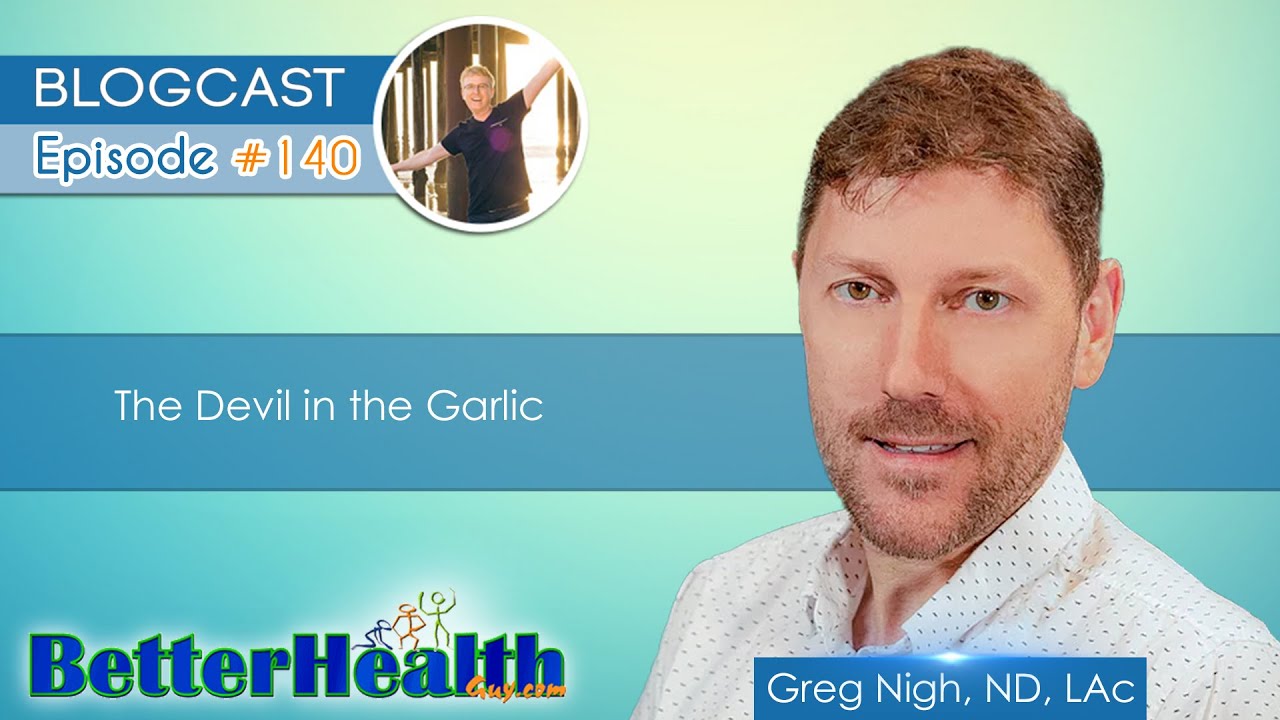 Episode #140: The Devil in the Garlic with Dr. Greg Nigh, ND, LAc
