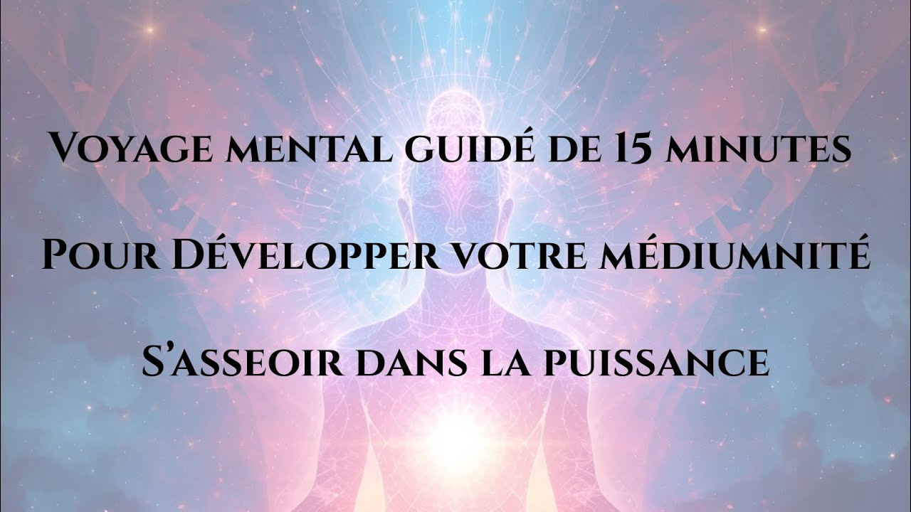 S'asseoir dans la puissance  un voyage mental de 15 min pour développer votre médiumnité