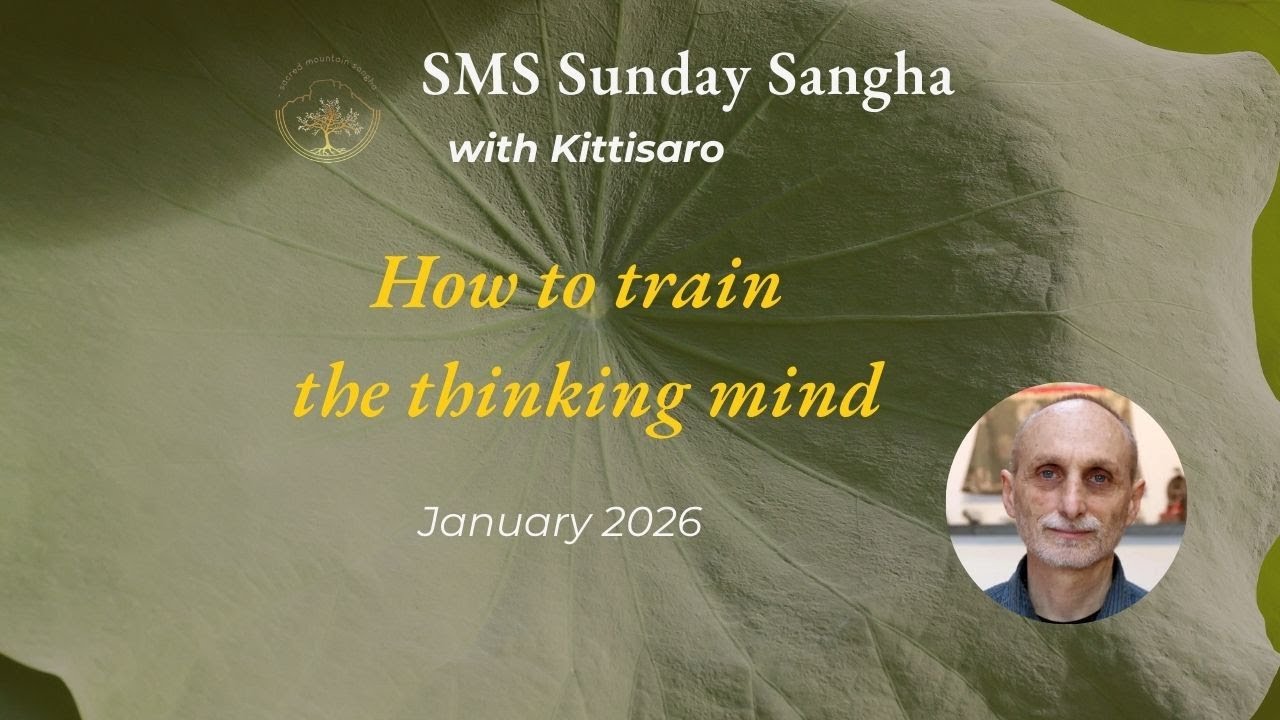 How to Train the Thinking Mind| Sunday Sanga with Kittisaro | January 2026