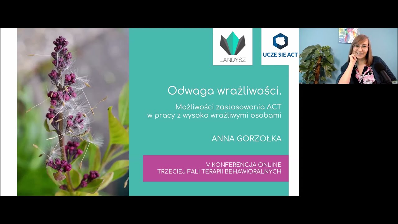Anna Gorzołka - Odwaga wrażliwości. Możliwości zastosowania ACT w pracy z wysoko wrażliwymi osobami