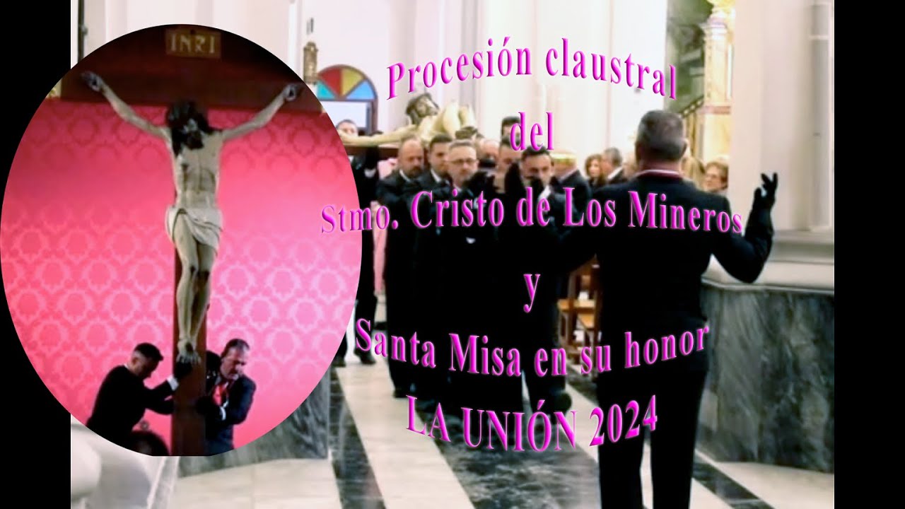 ⛪PROCESIÓN CLAUSTRAL DEL CRISTO DE LOS MINEROS Y SANTA MISA EN SU HONOR. SEMANA SANTA LA UNION 2024