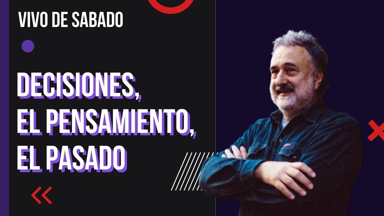 Decisiones, el pensamiento, el pasado.
