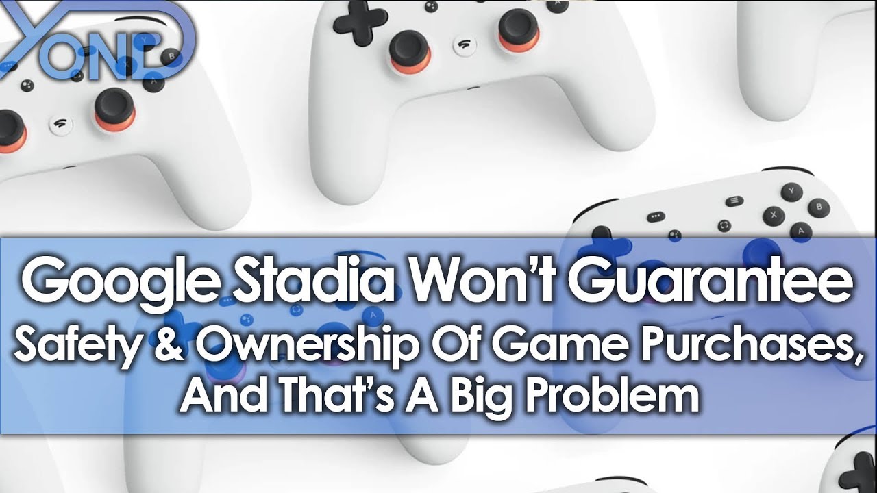 Google Stadia Won't Guarantee Safety & Ownership Of Game Purchases, And That's A Big Problem