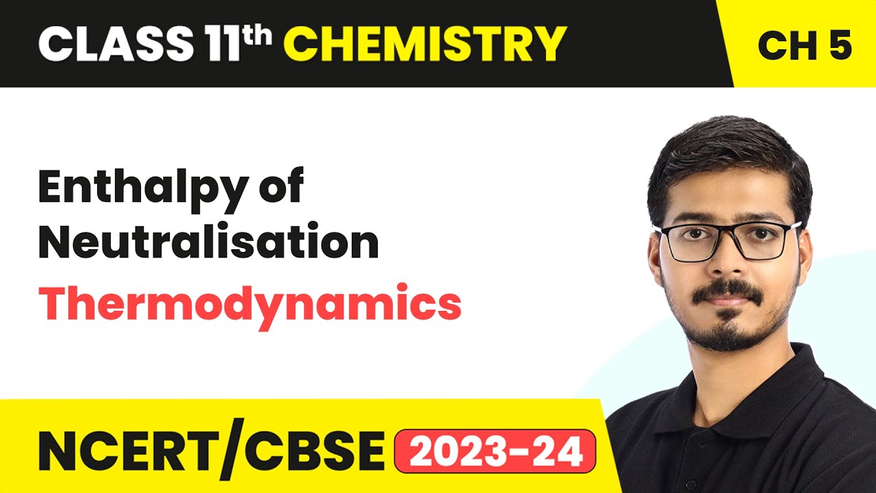 Enthalpy of Neutralisation - Thermodynamics | Class 11 Chemistry Chapter 5