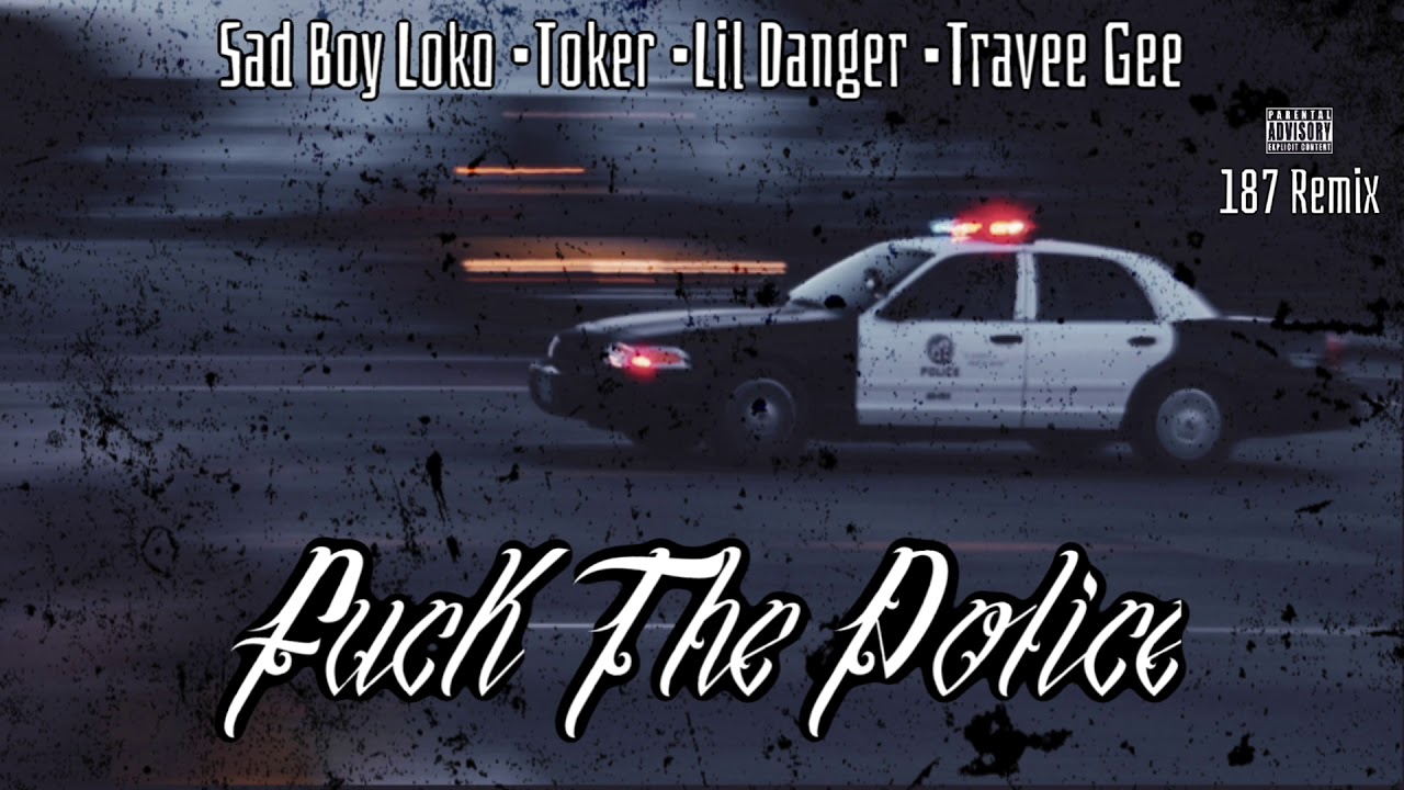 Sad Boy Loko, Toker, Lil Danger, Travee Gee - Fu@@ The Police (187 Remix)