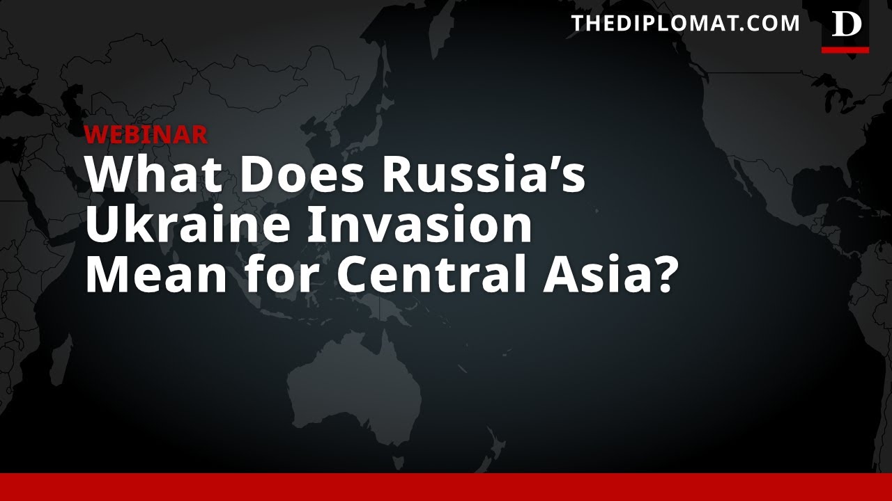 What Does Russia's Ukraine Invasion Mean for Central Asia?