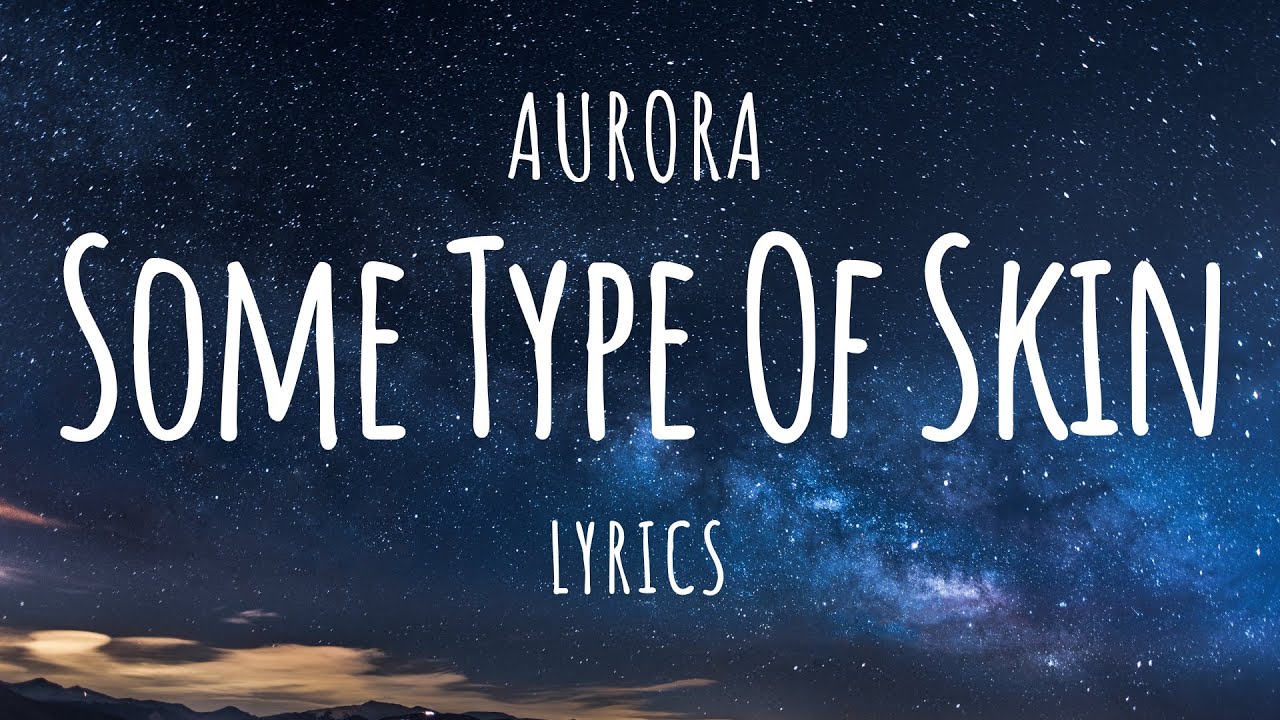 AURORA - Some Type Of Skin (Lyrics)