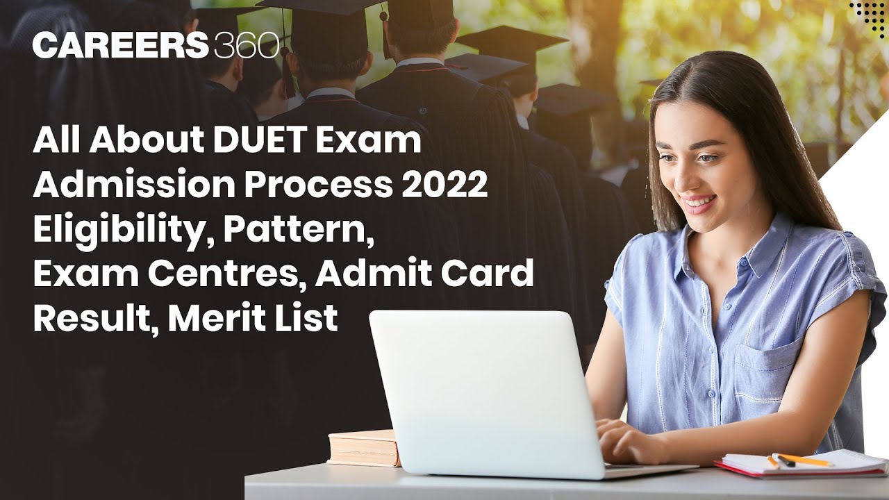 All About DUET Exam | Admission Process 2022 | Eligibility, Exam Pattern, Admit Card, Result