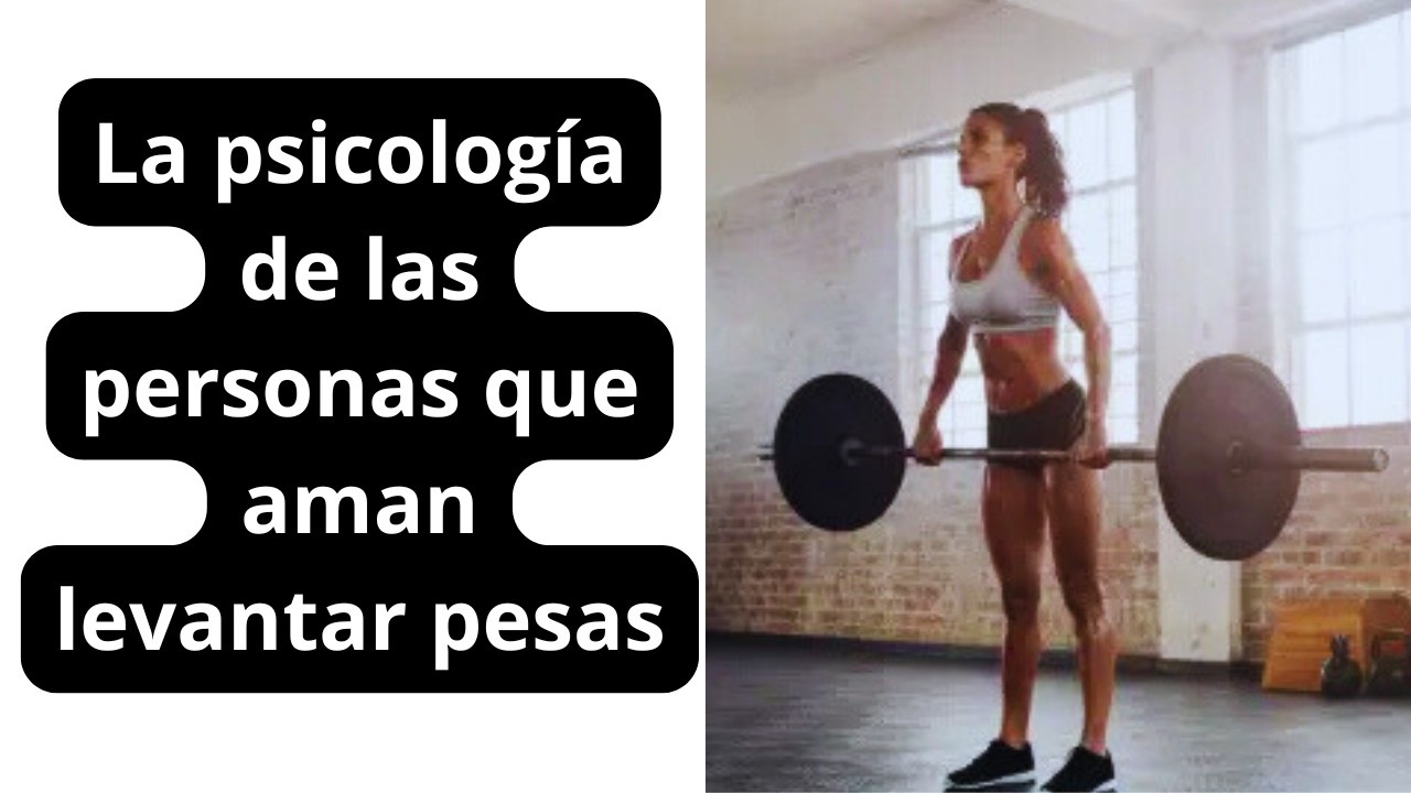 La psicología de las personas que aman levantar pesas