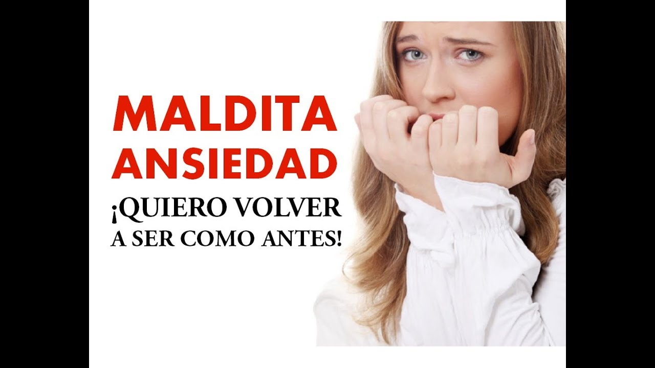 MALDITA ANSIEDAD, ¡QUIERO VOLVER A SER COMO ANTES!