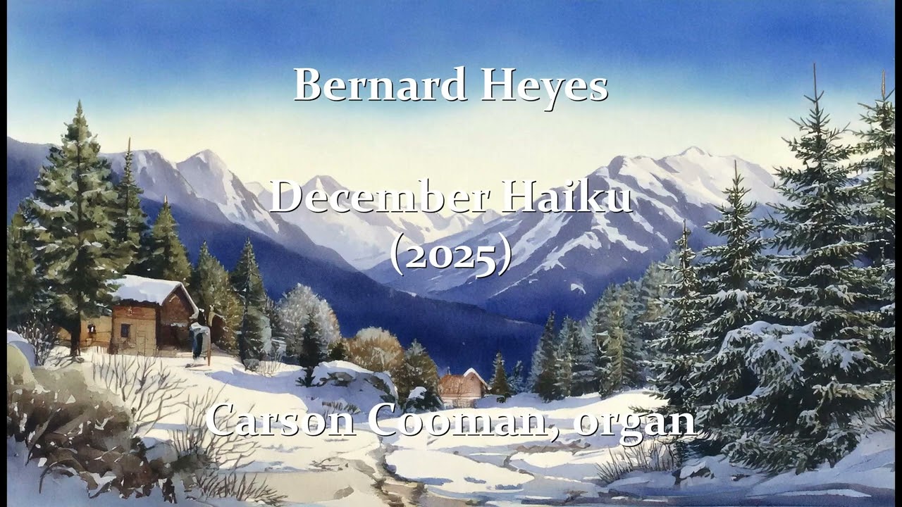 Bernard Heyes — December Haiku (2025) for organ