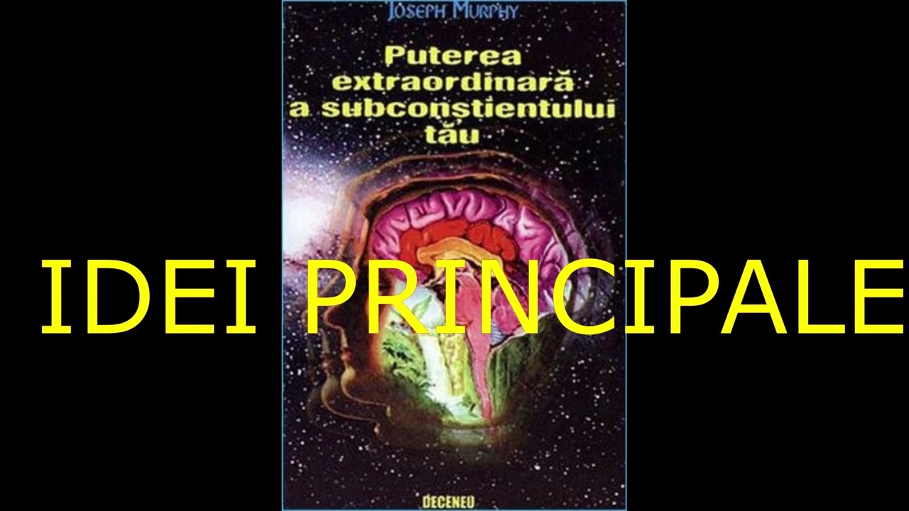 Puterea extraordinară a subconştientului tău / Joseph Murphy / Idei principale