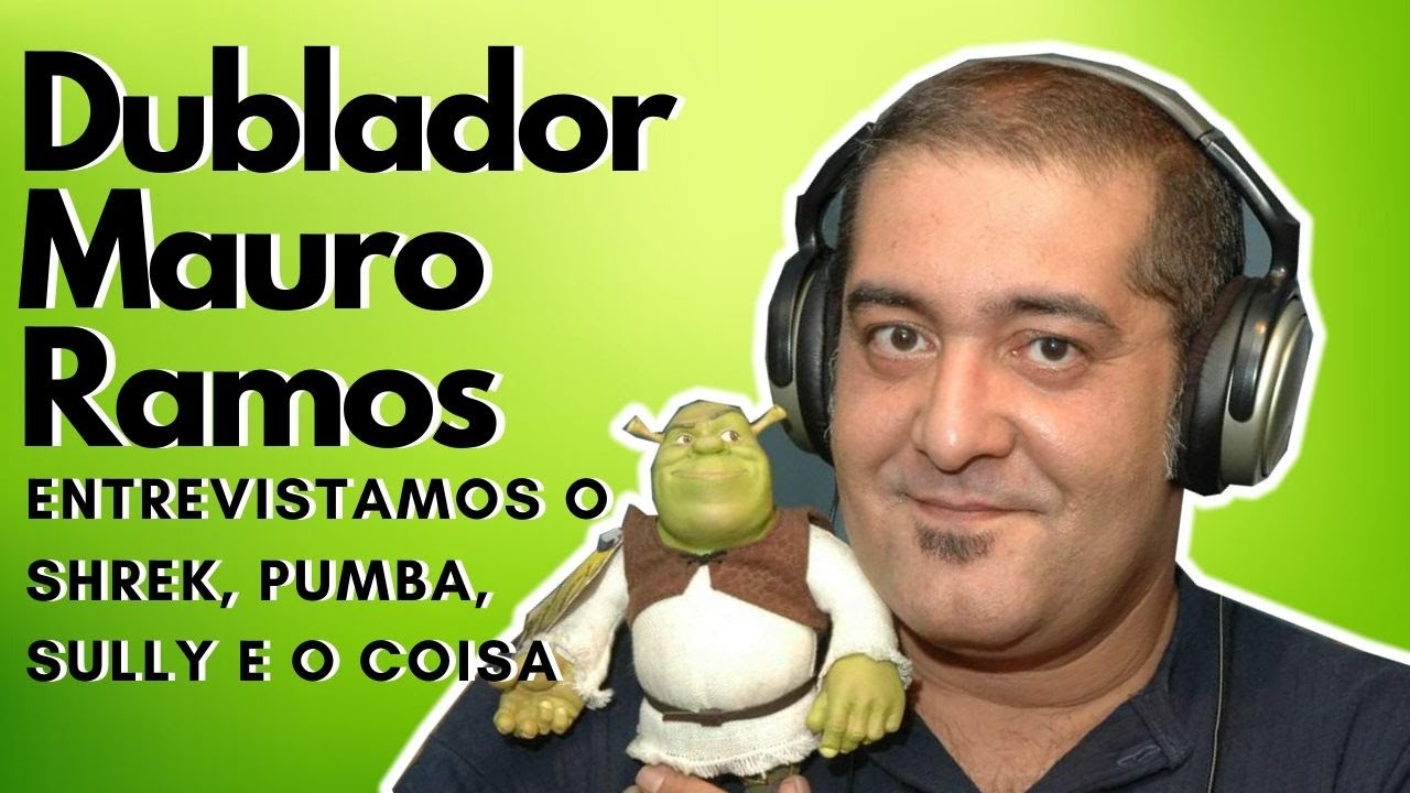 Dublagem - Mauro Ramos o Dublador de Shrek, Pumba, Coisa, Sully