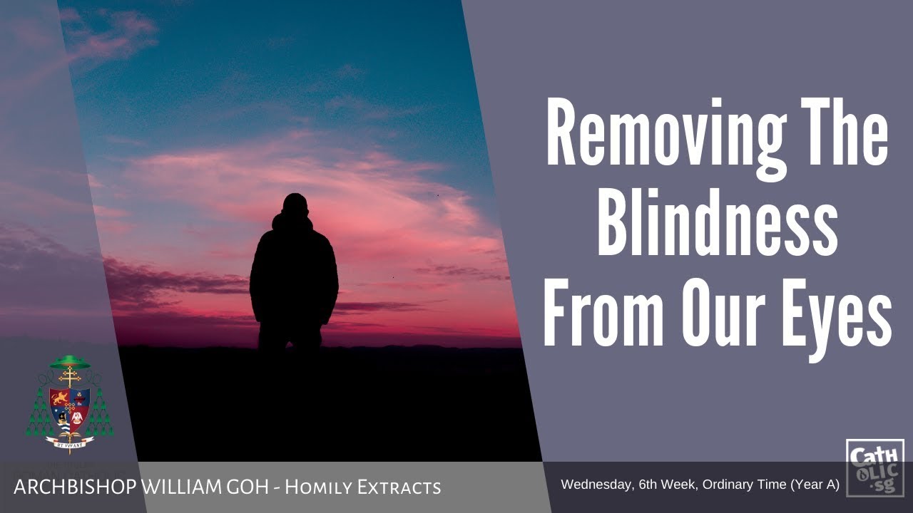 Removing The Blindness From Our Eyes - Homily by Archbishop William Goh (19 Feb 2020)