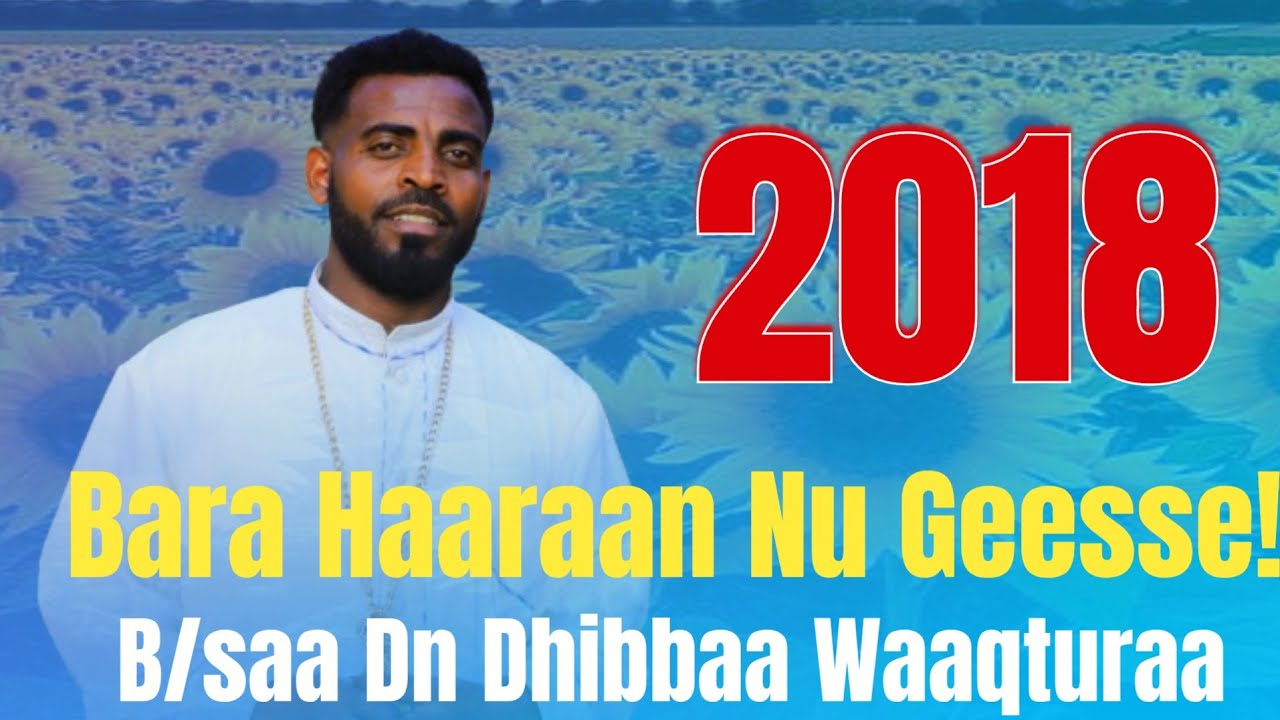 BARA HAARAA\ WAGGOOTA NI JIJJIIRTE! F|taa Dn Dhibbaa Waaqturaa