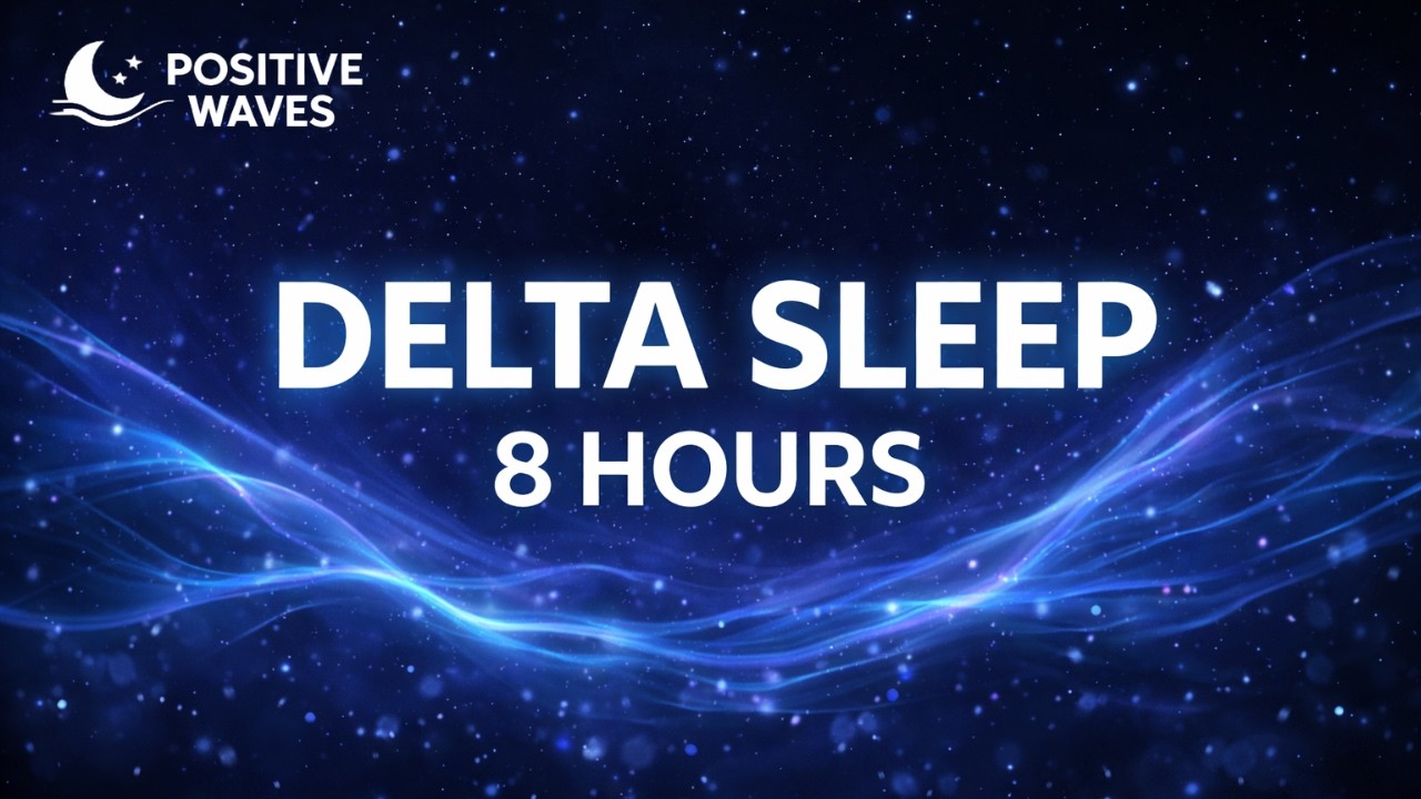 POSITIVE WAVES | 8 Hours Delta Wave Sleep Music 💤 Deep Rest & Healing Sleep