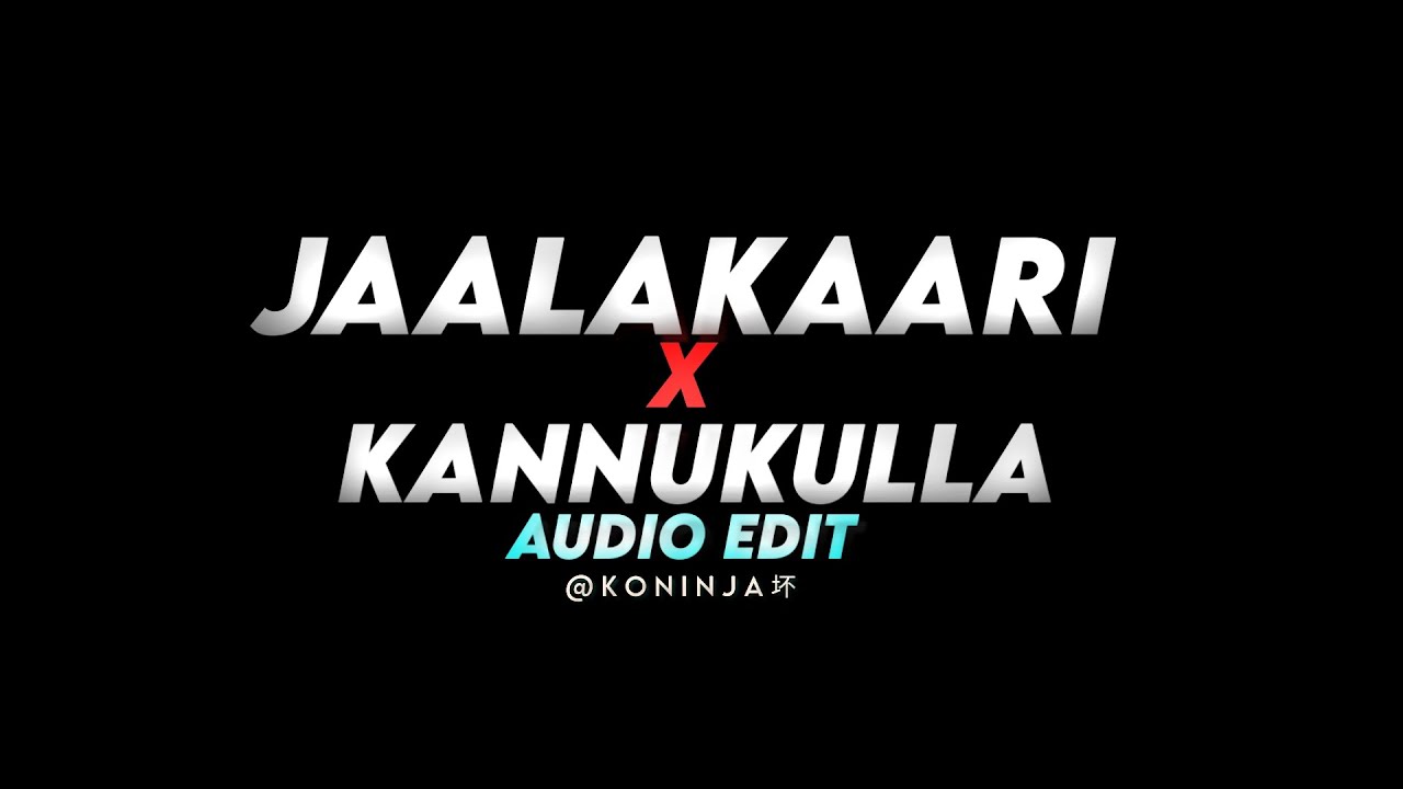 Jaalakaari X Kannukulla [Audio Edit 🤍]