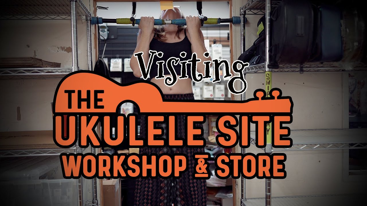 Workshop & Store Visit (The Ukulele Site)