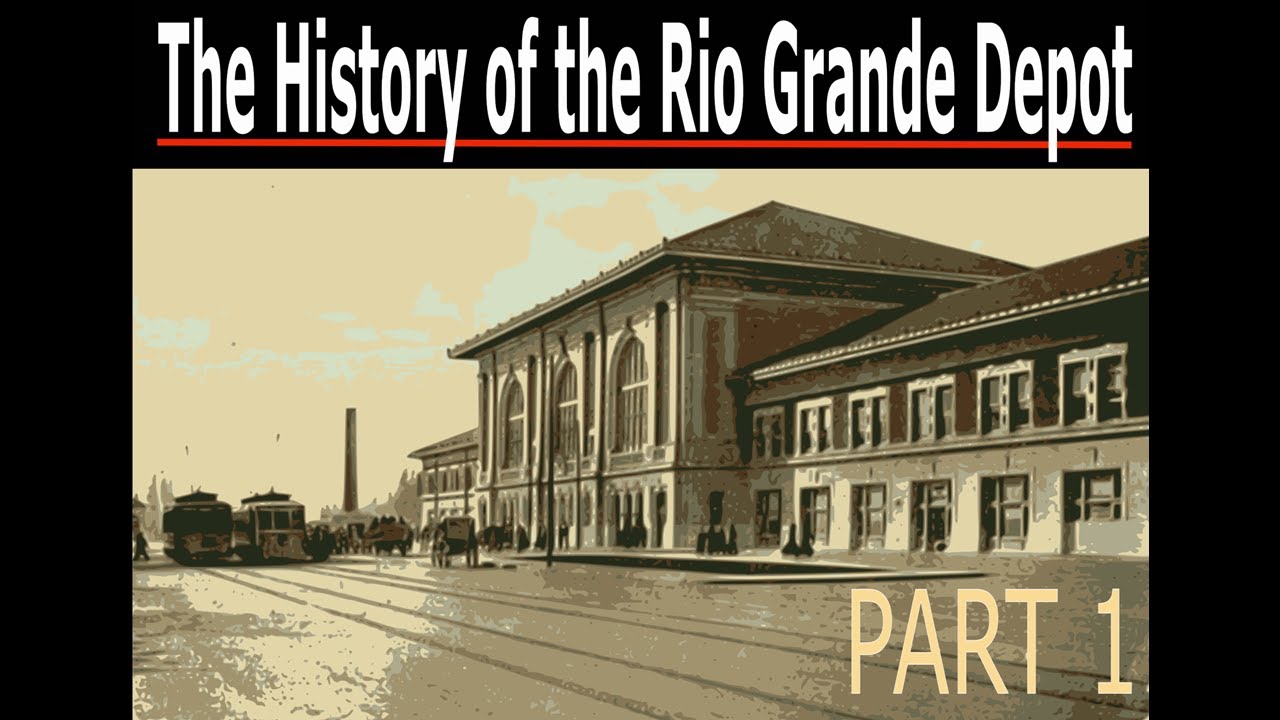 History of the Rio Grande Depot - Part 1