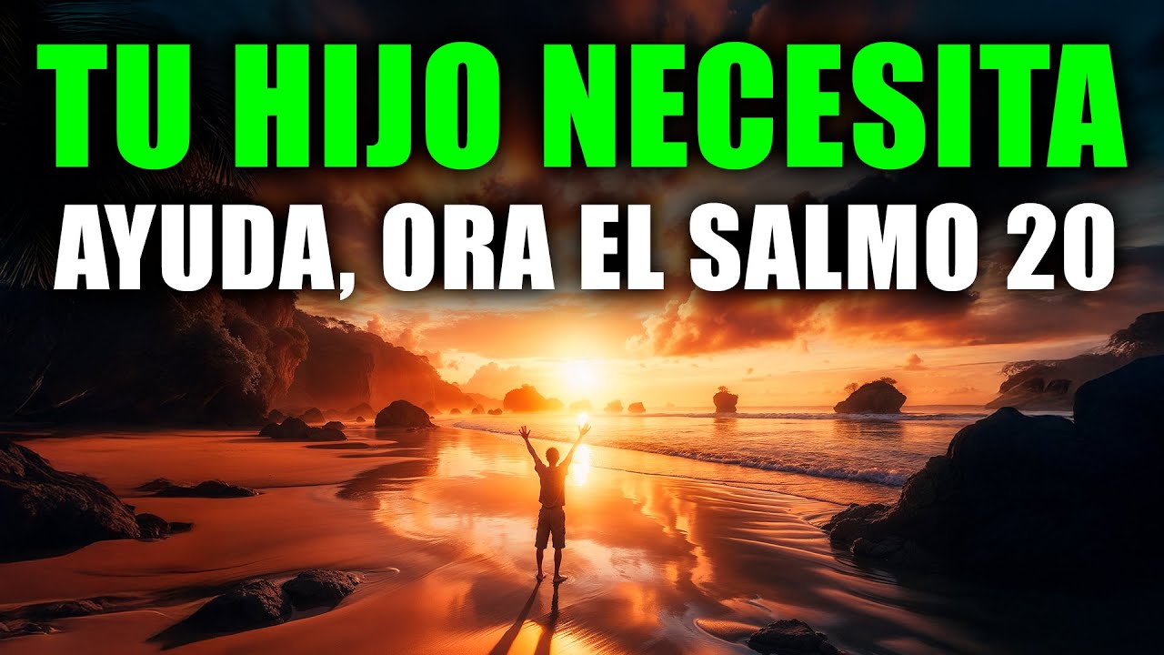 CUANDO NO SABES QUÉ HACER POR TU HIJO, Clama el SALMO 20 y Dios Peleará por Él